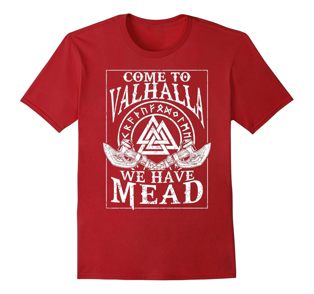Viking Come To Valhalla We Have Mead Norse Mythology T Shirts